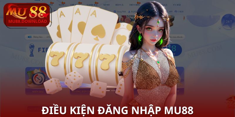 Điều kiện cần có để vào MU88