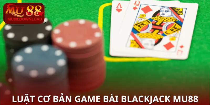 Tính điểm hiệu quả Game Bài Blackjack MU88