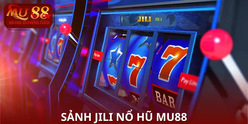 Sảnh Jili Nổ Hũ MU88